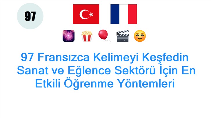 97 Fransızca Kelimeyi Keşfedin: Sanat ve Eğlence Sektörü İçin En Etkili Öğrenme Yöntemleri